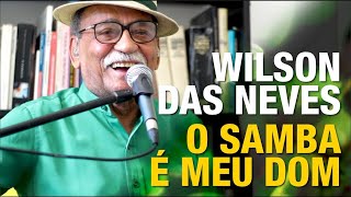 WILSON das NEVES | O Samba é meu Dom