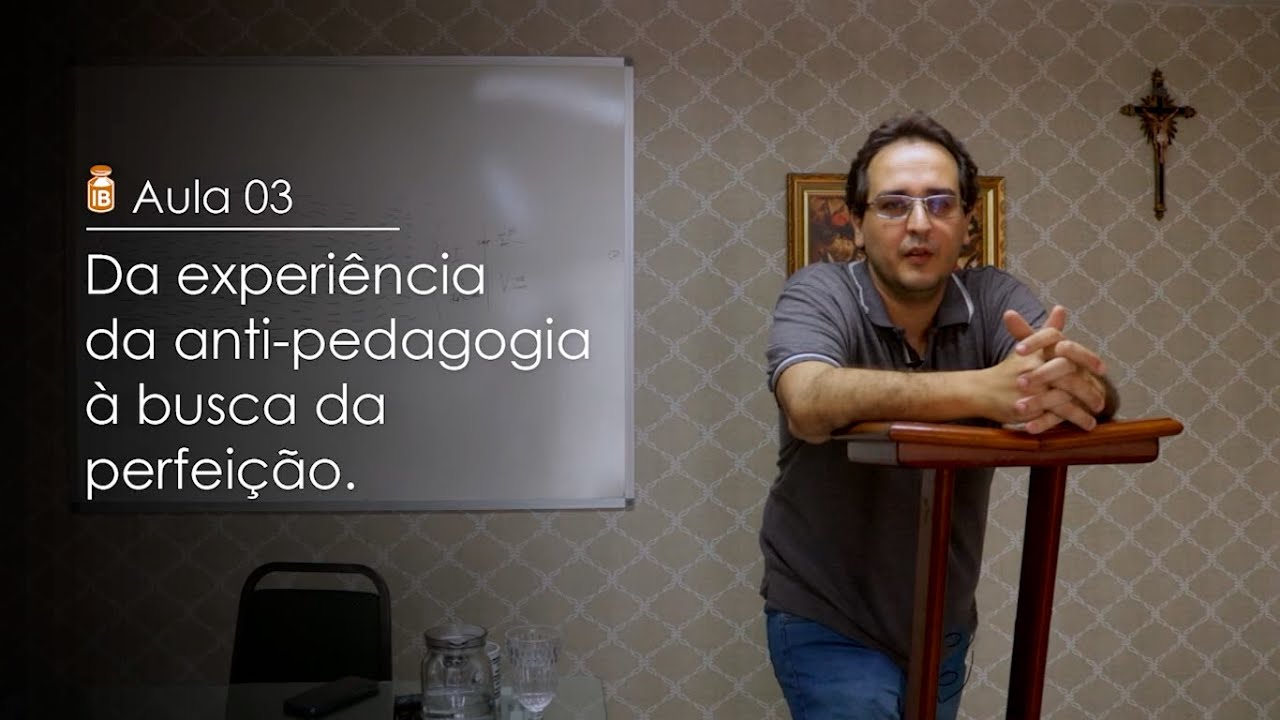 Da experiência da anti-pedagogia à busca da perfeição / Mateus Mota Lima / Aula 03