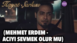 Hayat Şarkısı Hülya - Mahir (Mehmet Erdem - Acıyı Sevmek Olur Mu)