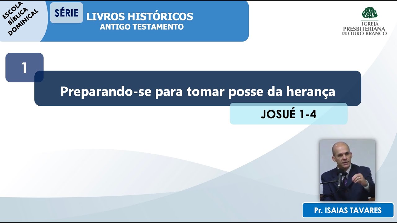 SÉRIE “LIVROS HISTÓRICOS–ANTIGO TESTAMENTO” EP1:“Preparando-se para tomar posse da herança”Josué 1-4