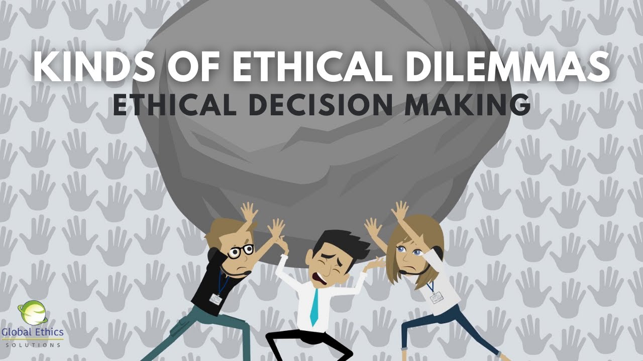 Ethical Decision Making: Kinds of Ethical Dilemmas