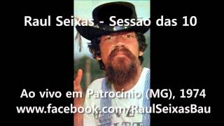 Raul Seixas - Sessão das 10 - Ao vivo em Patrocínio, 1974