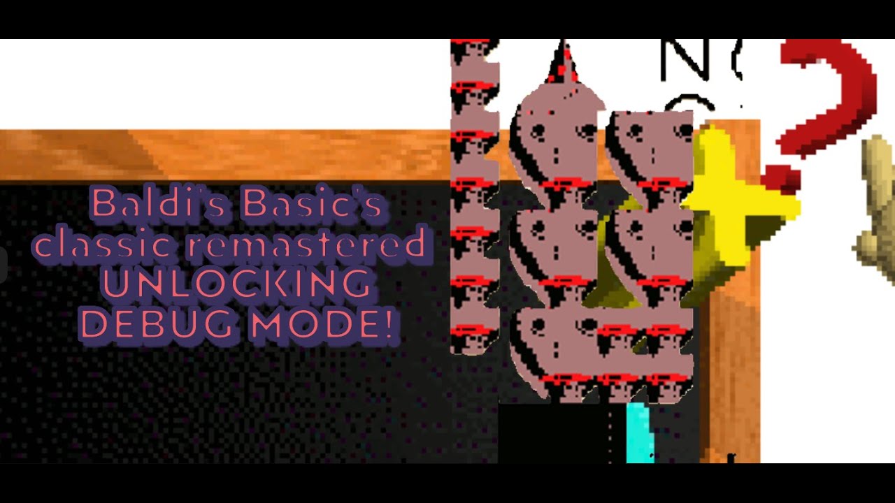 Baldi's Basic's Classic remastered UNLOCKING DEBUG MODE