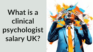 What is a clinical psychologist salary UK?