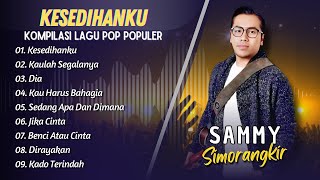 Download lagu SAMMY SIMORANGKIR - KESEDIHANKU - KAULAH SEGALANYA - DIA || FULL ALBUM POP TERPOPULER 2025 mp3