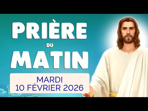🙏 PRIERE du MATIN Mardi 10 Février 2026 avec Évangile du Jour et Psaume