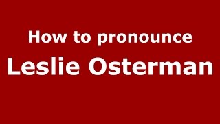 How to pronounce Leslie Osterman