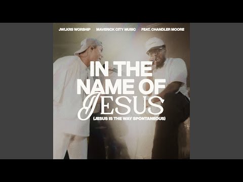 In The Name of Jesus (Jesus Is The Way Spontaneous) (feat. Chandler Moore)