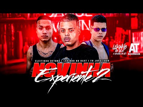 NOVINHA EXPERIENTE 2 - CLEITINHO DETONA, LEKINHO NO BEAT, EOJOÃOZINHO