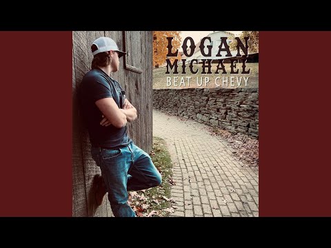Beat Up Chevy - Logan Michael