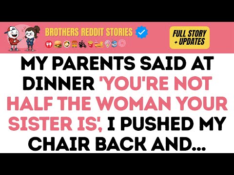 My parents said at dinner 'you're not half the woman your sister is', I pushed my chair back and...