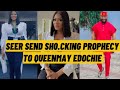 SEER SEND SH0.CKING PROPHECY TO QUEENMAY EDOCHIE