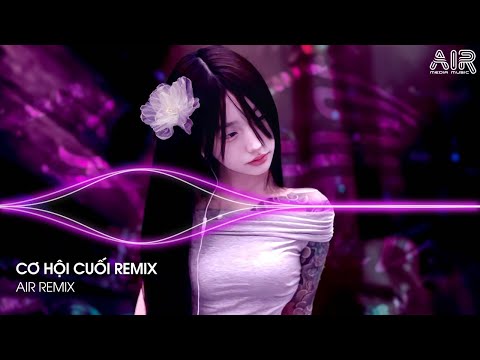Cơ Hội Cuối Remix (Bản Hot TikTok) - Nước Mắt Anh Lại Rơi Vì Em Đấy ♫ Nhạc TikTok Triệu View 2025
