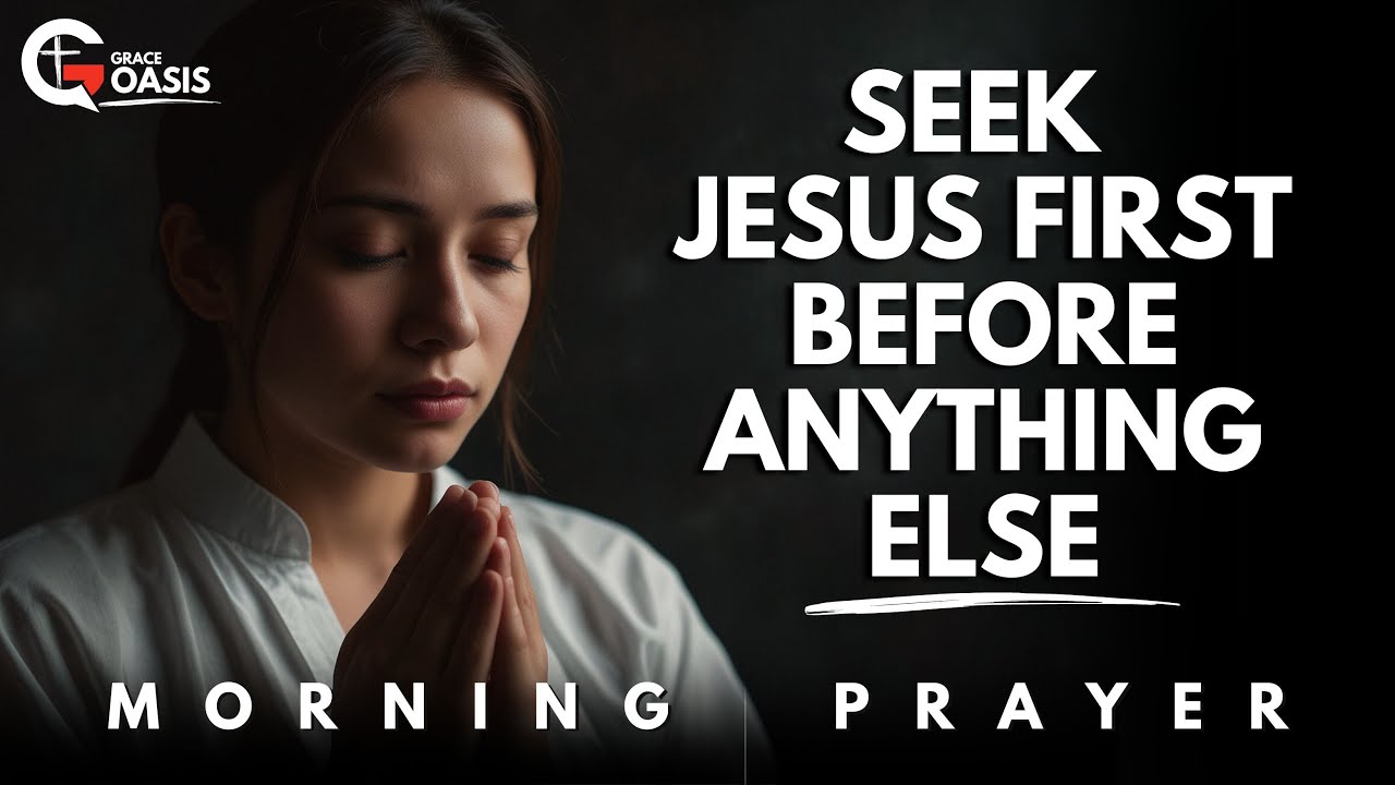 Before Anything Else, Seek Jesus First and Receive Victory and Deliverance | Morning Prayer