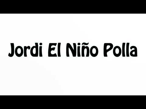 Learn How To Pronounce Jordi El Nino Polla