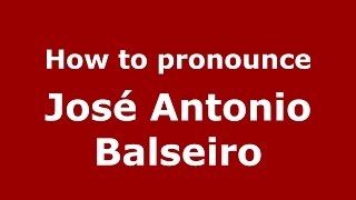 How to pronounce José Antonio Balseiro