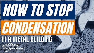 How To STOP Condensation or Sweating In Your Metal Building