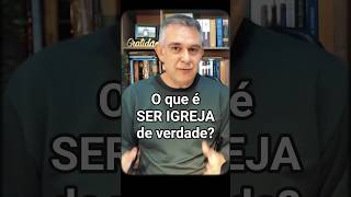 O que é SER IGREJA de Verdade?