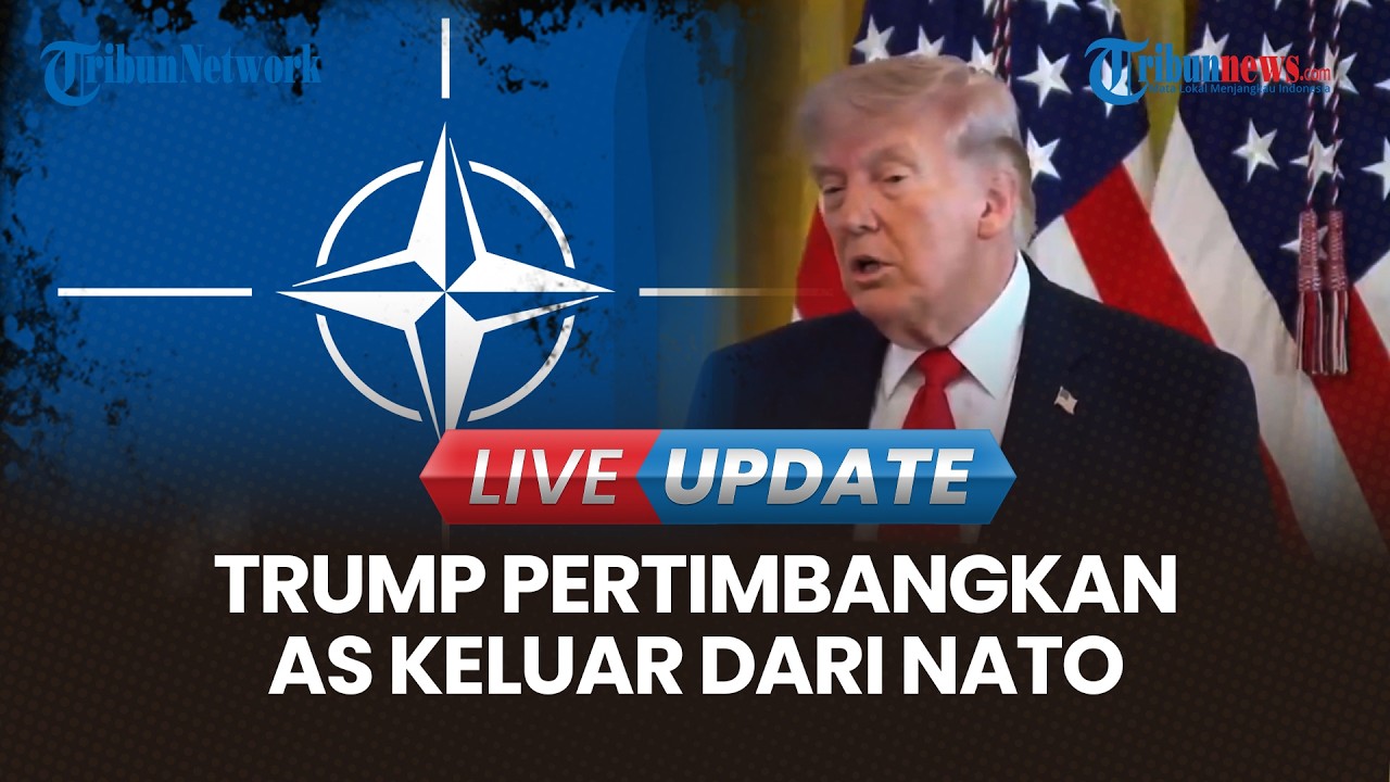 LIVE UPDATE | Kecewa pada Sekutu Eropa Gagal Beri AS Dukungan, Trump Pertimbangkan Keluar dari NATO