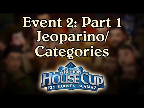 [Archon House Cup, House of Scamaz] Event 2: Jeoparino/Categories - Part 1