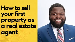 How to sell your first property as a real estate agent
