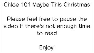 Chloe 101 Maybe This Christmas *Minor Trigger Warning*
