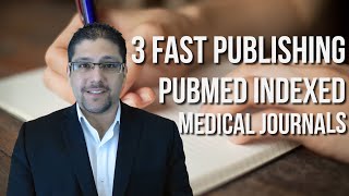 3 FAST PUBLISHING PUBMED INDEXED MEDICAL JOURNALS