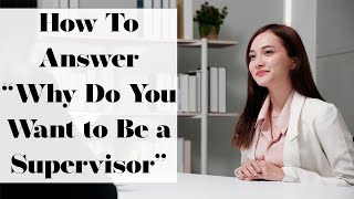Why Do You Want to Be a Supervisor? | SUPERVISOR Interview Questions & Answers