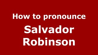 How to pronounce Salvador Robinson