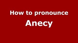 How to pronounce Anecy