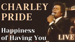 Charlie Pride - Happiness of having you