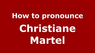 How to pronounce Christiane Martel