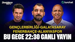 CANLI | Gençlerbirliği - Galatasaray, Fenerbahçe - Alanyaspor | Uğur Boral, Engi