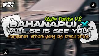 Download lagu DJ BAHANAPUI X ALL I SEE IS YOU X MELODY KANE CAMPURAN BARAT TREND STYLE TANTE V2 | KHARIS SOPAN mp3