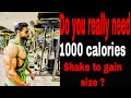 Do you really need 1000 calories shakes to gain muscles ?