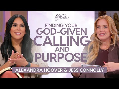 Alexandra Hoover & Jess Connolly: Are You Pursuing God's Purpose for Your Life? | TBN