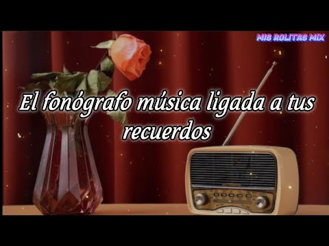 Éxitos del Recuerdo mix ❤️ /El fonógrafo música ligada a tus recuerdos 📻 🎶✨ #misrolitasmix