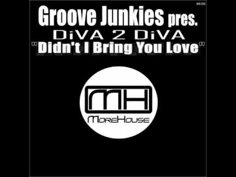 Groove Junkies Presents Diva 2 Diva Didn't I Bring You Love (Richard Earnshaw Vocal Mix)