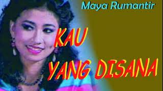Download lagu Maya Rumantir KAU YANG DISANA // Teks Lirik mp3