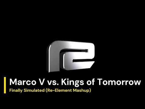 Marco V vs. Kings of Tomorrow - Finally Simulated (Re-Element Mashup)