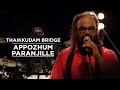 Appozhum Paranjille - Thaikkudam Bridge - Music Mojo
