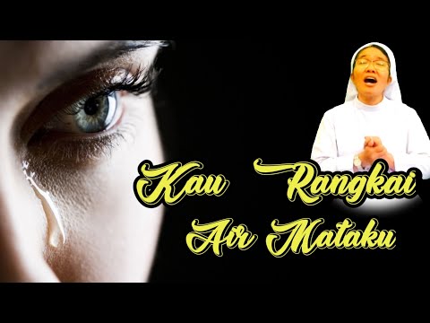 KAU RANGKAI AIR MATAKU (SR. Agnesia Nainggolan KYM)