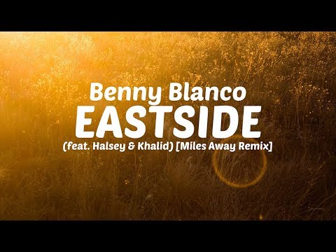 Benny Blanco - Eastside (feat. Halsey & Khalid) [Miles Away Remix] *LYRIC VIDEO*