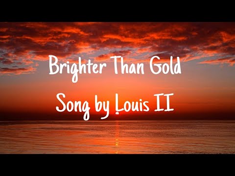 Louis II - Brighter Than Gold (Lyrics)