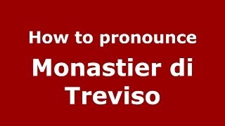 How to pronounce Monastier Di Treviso