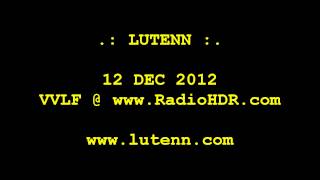 LUTENN :: 12 DEC 2012 :: VVLF @ www.RadioHDR.com