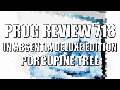Prog Review 718 - In Absentia Deluxe Edition - Porcupine Tree