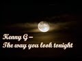 Kenny G - The way you look tonight