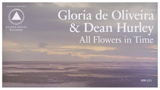 Gloria de Oliveira &amp; Dean Hurley - All Flowers in Time (Audio)