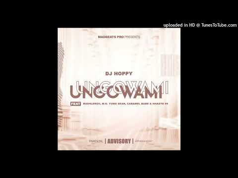 DJ Hoppy - Ungowami Feat. RushLeroii, M.G, Yung Sean, Caramel Babe n Hhaste 99
